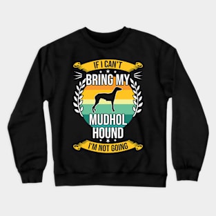 If I Can't Bring My Mudhol Hound Funny Dog Lover Gift Crewneck Sweatshirt